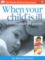 BMA When Your Child is Ill: A Home Guide for Parents 0751339741 Book Cover