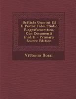 Battista Guarini ed Il pastor fido; studio biograficocritico, con documenti inediti (Italian Edition) 1019050144 Book Cover