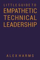 The Little Guide to Empathetic Technical Leadership 0692674853 Book Cover