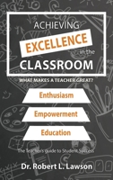 Achieving Excellence in the Classroom: What Makes a Teacher Great? 1958179191 Book Cover