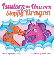 Isadorn the Unicorn and the Sloppy Dragon 1953419038 Book Cover