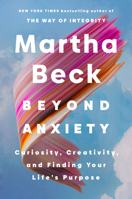 Beyond Anxiety: Curiosity, Creativity, and Finding Your Life's Purpose 0593656385 Book Cover