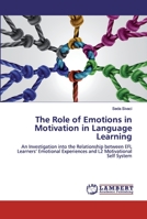 The Role of Emotions in Motivation in Language Learning: An Investigation into the Relationship between EFL Learners’ Emotional Experiences and L2 Motivational Self System 6200534705 Book Cover