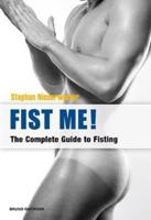 Fist Me! The Complete Guide to Fisting: Sex Guide for Gay Men 3867875278 Book Cover