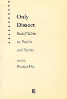 Only Dissect: Rudolf Klein on Politics and Society 1577181328 Book Cover