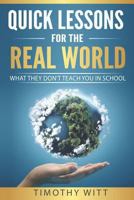 Quick Lessons for the Real World: What they don't teach you in school 1983165689 Book Cover