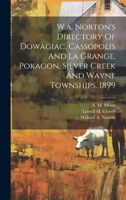W.a. Norton's Directory Of Dowagiac, Cassopolis And La Grange, Pokagon, Silver Creek And Wayne Townships. 1899 1020465026 Book Cover