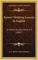 Barnes' Working Lessons In English: Or Short Studies, Parts 2-3 1436785758 Book Cover