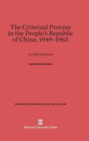 The Criminal Process in the People's Republic of China, 1949-1963 0674497228 Book Cover