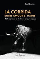 La corrida, entre amour et haine: Réflexions sur le destin de la tauromachie (French Edition) B0FHPDS64G Book Cover