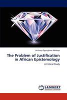 The Problem of Justification in African Epistemology: A Critical Study 3659266027 Book Cover