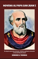 NOVENA AL PAPA SAN JUAN I: Un viaje de nueve días de letanía, reflexión espiritual y renovación a través del Papa San Juan I (Spanish Edition) B0H1LLC2FT Book Cover
