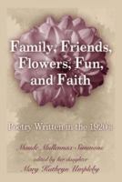 Family, Friends, Flowers, Fun and Faith 1413716628 Book Cover