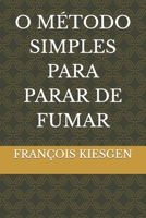 O MÉTODO SIMPLES PARA PARAR DE FUMAR B0C6BYVTGT Book Cover