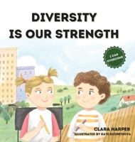 Diversity Is Our Strength : A Children's Book about Teamwork, Creativity, and Embracing Diversity to Help Kids Understand the Beauty of Working Together (Preschool) (I Can Overcome Series) 1966773021 Book Cover