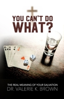 You Can't Do What?: The Real Meaning of Your Salvation 0965369633 Book Cover