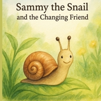 Sammy the Snail and the Changing Friend B0F7GC2TN5 Book Cover