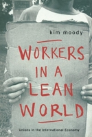 Workers in a Lean World: Unions in the International Economy (The Haymarket Series) 185984104X Book Cover