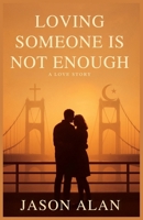 Loving Someone Is Not Enough: A Love Story B0GTN4XXCM Book Cover