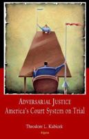 Adversarial Justice: America's Court System On Trial 0875865275 Book Cover