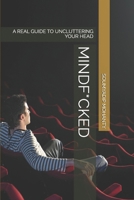 MINDF*CKED: A REAL GUIDE TO UNCLUTTERING YOUR HEAD B0F5FBH1M1 Book Cover