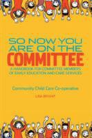 So Now You Are on the Committee: A Handbook for Committee Members of Children's Services 0958685975 Book Cover