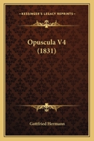 Opuscula V4 (1831) 116543444X Book Cover