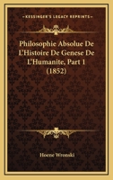 Philosophie Absolue De L'Histoire De Genese De L'Humanite, Part 1 (1852) 1167607961 Book Cover