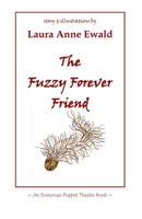 The Fuzzy Forever Friend (An Everyman Puppet Theatre Book) B0857CFXCR Book Cover