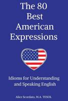 The 80 Best American Expressions: Idioms for Understanding and Speaking English 0692827374 Book Cover