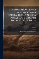 Considerazioni Sopra Alcune Veritla Principali Della Nostra Santa Fede, E Discorsi Spettanti Alle Stesse: Compost, E Detti In Bologna Nella Chiesa Di S. Lucia, Volume 2 1178877701 Book Cover