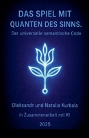 Spiel Mit Sinnquanten. Der Universelle Semantische Code (German Edition) B0GV1T1XC2 Book Cover