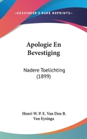 Apologie En Bevestiging: Nadere Toelichting (1899) 1160791597 Book Cover