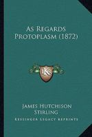 As Regards Protoplasm 0548852235 Book Cover