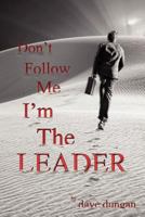 Don't Follow Me: I'm the Leader 1461153751 Book Cover