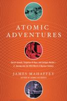 Atomic Adventures: Secret Islands, Forgotten N-Rays, and Isotopic Murder 1681774216 Book Cover