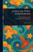 Alden the Pony Express Rider 102352614X Book Cover
