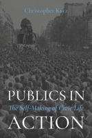 Publics in Action: The Self-Making of Civic Life 0197692761 Book Cover