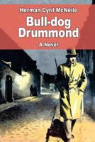 Bulldog Drummond: The Adventures of a Demobilised Officer Who Found Peace Dull 1843548518 Book Cover