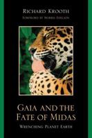 Gaia and the Fate of Midas: Wrenching Planet Earth 0761845089 Book Cover