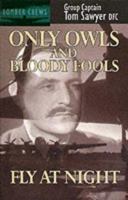 Only Owls and Bloody Fools Fly at Night 0907579078 Book Cover