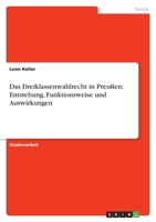 Das Dreiklassenwahlrecht in Preu�en: Entstehung, Funktionsweise und Auswirkungen 3640532422 Book Cover