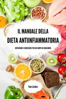 Il manuale della dieta antiinfiammatoria: nutrizione e benessere per un corpo in equilibrio (Italian Edition) B0CJWVQ8FC Book Cover