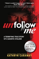 Unfollow Me: A Terrifying True Story of a Sadistic Stalker B0FNLJFB8H Book Cover