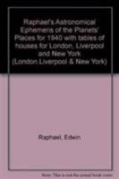Raphael's Astronomical Ephemeris of the Planets' Places for 1940 with tables of houses for London, Liverpool and New York 0572005407 Book Cover