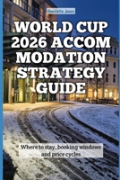 World Cup 2026 Accommodation Strategy Guide: Where to stay, booking windows and price cycles (TRAVEL BOOKS) B0H15FG1KP Book Cover