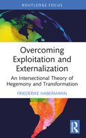 Overcoming Exploitation and Externalisation: An Intersectional Theory of Hegemony and Transformation 1032446811 Book Cover