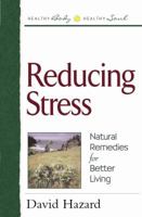 Reducing Stress: Natural Remedies for Better Living (Healthy Body, Healthy Soul) 0736904816 Book Cover