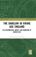 The Danelaw in Viking Age England: The Distribution, Impact, and Duration of Danish Law (The Early Medieval North Atlantic) 9048558514 Book Cover
