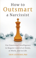 How to Outsmart a Narcissist with Emotional Intelligence: Regain Control at Home, at Work, and in Life 1399815431 Book Cover
